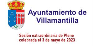 Pleno extraordinario del Ayuntamiento de Villamantilla - 3 de mayo de 2023